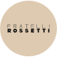 FRATELLI ROSSETI